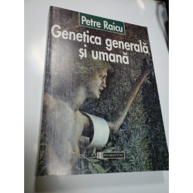 GENETICA GENERALA SI UMANA - PETRE RAICU